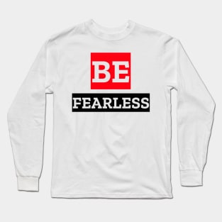 BE FEARLESS Long Sleeve T-Shirt